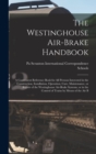 Image for The Westinghouse Air-brake Handbook; a Convenient Reference Book for all Persons Interested in the Construction, Installation, Operation, Care, Maintenance, or Repair of the Westinghouse Air-brake Sys