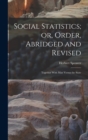 Image for Social Statistics; or, Order, Abridged and Revised