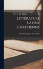 Image for Histoire de la litterature latine chretienne