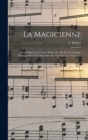Image for La magicienne; grand opera en 5 actes. Poeme de Mr. De St. Georges. Partition piano et chant arr. par Vautbrot [i.e. Vauthrot]