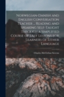 Image for Norwegian-Danish and English Conversation Teacher ... Reading and Speaking Self-taught Through a Simplified Course of Easy Lessons for Learners of Either Language