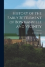 Image for History of the Early Settlement of Bowmanville and Vicinity