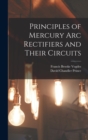 Image for Principles of Mercury arc Rectifiers and Their Circuits