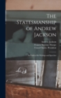 Image for The Statesmanship of Andrew Jackson : As Told in his Writings and Speeches