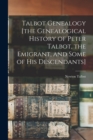 Image for Talbot Genealogy [the Genealogical History of Peter Talbot, the Emigrant, and Some of his Descendants]