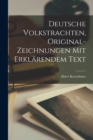 Image for Deutsche Volkstrachten, Original-Zeichnungen mit erklarendem Text