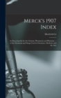 Image for Merck&#39;s 1907 Index : An Encyclopedia for the Chemist, Pharmacist and Physician ... of the Chemicals and Drugs Used in Chemistry, Medicine and the Arts