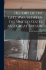 Image for History of the Late war Between the United States and Great Britain