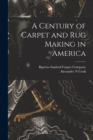 Image for A Century of Carpet and rug Making in America