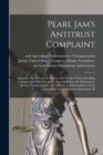 Image for Pearl Jam&#39;s Antitrust Complaint : Questions About Concert, Sports, and Theater Ticket Handling Charges and Other Practices: Hearing Before the Information, Justice, Transportation, and Agriculture Sub