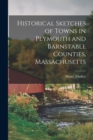 Image for Historical Sketches of Towns in Plymouth and Barnstable Counties, Massachusetts