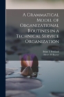Image for A Grammatical Model of Organizational Routines in a Technical Service Organization
