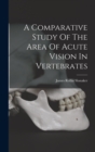 Image for A Comparative Study Of The Area Of Acute Vision In Vertebrates