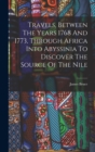Image for Travels, Between The Years 1768 And 1773, Through Africa Into Abyssinia To Discover The Source Of The Nile
