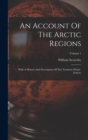 Image for An Account Of The Arctic Regions : With A History And Description Of The Northern Whale-fishery; Volume 1