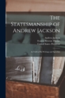 Image for The Statesmanship of Andrew Jackson : As Told in his Writings and Speeches