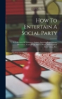 Image for How To Entertain A Social Party : A Collection Of Tableaux, Games, Amusing Experiments, Diversions, Card Tricks, Parlor Magic, Philosophical Recreations, Etc.