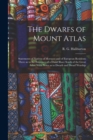 Image for The Dwarfs of Mount Atlas : Statements of Natives of Morocco and of European Residents There as to the Existence of a Dwarf Race South of the Great Atlas: With Notes as to Dwarfs and Dwarf Worship