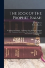 Image for The Book Of The Prophet Isaiah : In Hebrew And English: The Hebrew Text Metrically Arranged: The Translation Altered From That Of Bishop Lowth: With Notes Critical And Explanatory