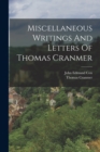 Image for Miscellaneous Writings And Letters Of Thomas Cranmer
