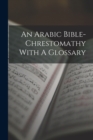 Image for An Arabic Bible-chrestomathy With A Glossary