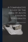 Image for A Comparative Study Of The Area Of Acute Vision In Vertebrates