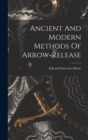 Image for Ancient And Modern Methods Of Arrow-release