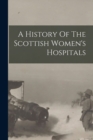 Image for A History Of The Scottish Women&#39;s Hospitals