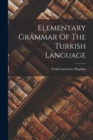 Image for Elementary Grammar Of The Turkish Language