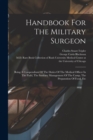 Image for Handbook For The Military Surgeon : Being A Compendium Of The Duties Of The Medical Officer In The Field, The Sanitary Management Of The Camp, The Preparation Of Food, Etc