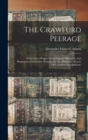 Image for The Crawfurd Peerage : With Other Original Genealogical, Historical, And Biographical Particulars Relating To The Illustrious Houses Of Crawfurd And Kilbirnie