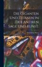 Image for Die Giganten und Titanen in der antiken Sage und Kunst.
