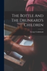 Image for The Bottle And The Drunkard&#39;s Children