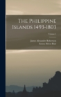 Image for The Philippine Islands 1493-1803; Volume 1