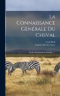 Image for La Connaissance Generale Du Cheval : Etudes De Zootechnie Pratique ......