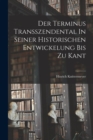 Image for Der Terminus Transszendental In Seiner Historischen Entwickelung Bis Zu Kant