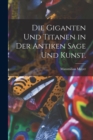 Image for Die Giganten und Titanen in der antiken Sage und Kunst.