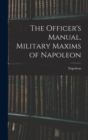 Image for The Officer&#39;s Manual, Military Maxims of Napoleon