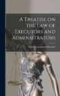 Image for A Treatise on the Law of Executors and Administrators