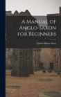 Image for A Manual of Anglo-Saxon for Beginners