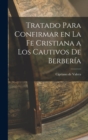 Image for Tratado Para Confirmar en la fe Cristiana a los Cautivos de Berberia