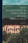 Image for Fasti Sacerdotum P. R. Publicorum Aetatis Imperatoriae