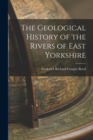 Image for The Geological History of the Rivers of East Yorkshire