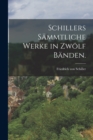 Image for Schillers sammtliche Werke in zwolf Banden.