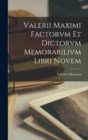 Image for Valerii Maximi Factorvm et Dictorvm Memorabilivm Libri Novem