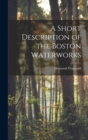 Image for A Short Description of the Boston Waterworks
