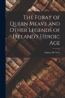 Image for The Foray of Queen Meave and Other Legends of Ireland&#39;s Heroic Age