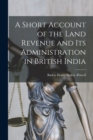 Image for A Short Account of the Land Revenue and Its Administration in British India