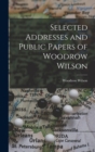 Image for Selected Addresses and Public Papers of Woodrow Wilson