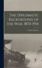 Image for The Diplomatic Background of the War, 1870-1914